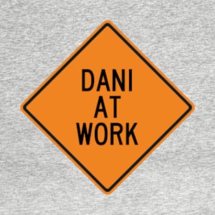 Dani at Work Funny Warning Sign T-Shirt